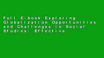 Full E-book Exploring Globalization Opportunities and Challenges in Social Studies: Effective
