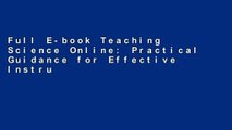 Full E-book Teaching Science Online: Practical Guidance for Effective Instruction and Lab Work by