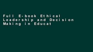 Full E-book Ethical Leadership and Decision Making in Education: Applying Theoretical Perspectives