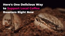 Here's One Delicious Way to Support Local Coffee Roasters Right Now