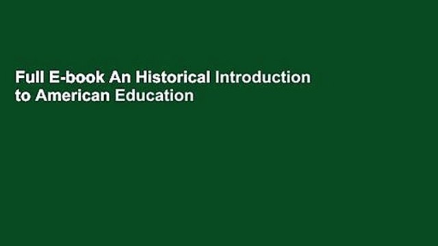 Full E-book An Historical Introduction to American Education by Gerald L. Gutek
