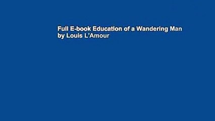 Full E-book Education of a Wandering Man by Louis L'Amour