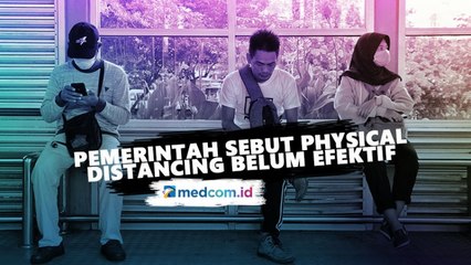 Pemerintah Sebut Physical Distancing Belum Efektif