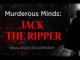 Murderous Minds: Jack The Ripper - Serial Killer Documentary