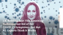 J.K. Rowling Says This Breathing Technique Got Rid of Her COVID-19 Symptoms—but Not All Experts Think It Works