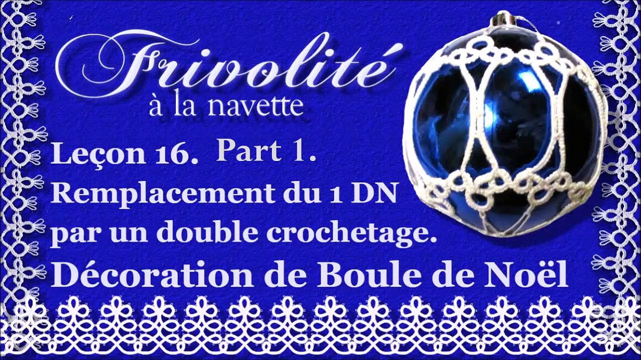 Frivolité. Leçon 16. Remplacer 1er DN par double crochetage. Décorer une Boule de Noël. Part 1