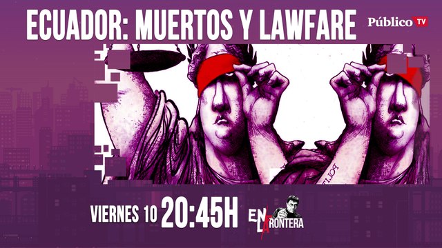 Juan Carlos Monedero y Ecuador: muertos y 'lawfare' 'En la Frontera' - 10 de abril de 2020