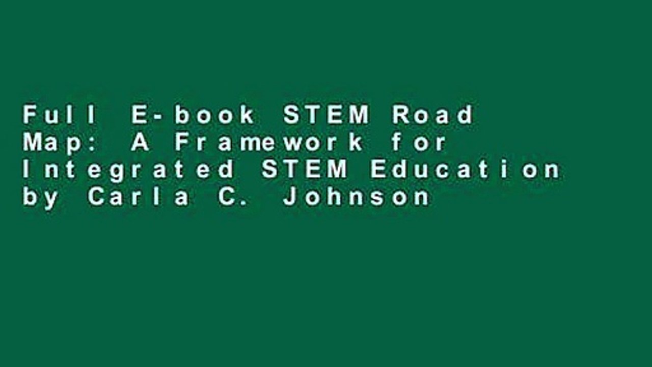 Full E-book STEM Road Map: A Framework for Integrated STEM Education by Carla C. Johnson