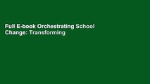Full E-book Orchestrating School Change: Transforming Your Leadership: Transforming Your