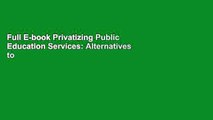 Full E-book Privatizing Public Education Services: Alternatives to Neoliberal Education Reform by