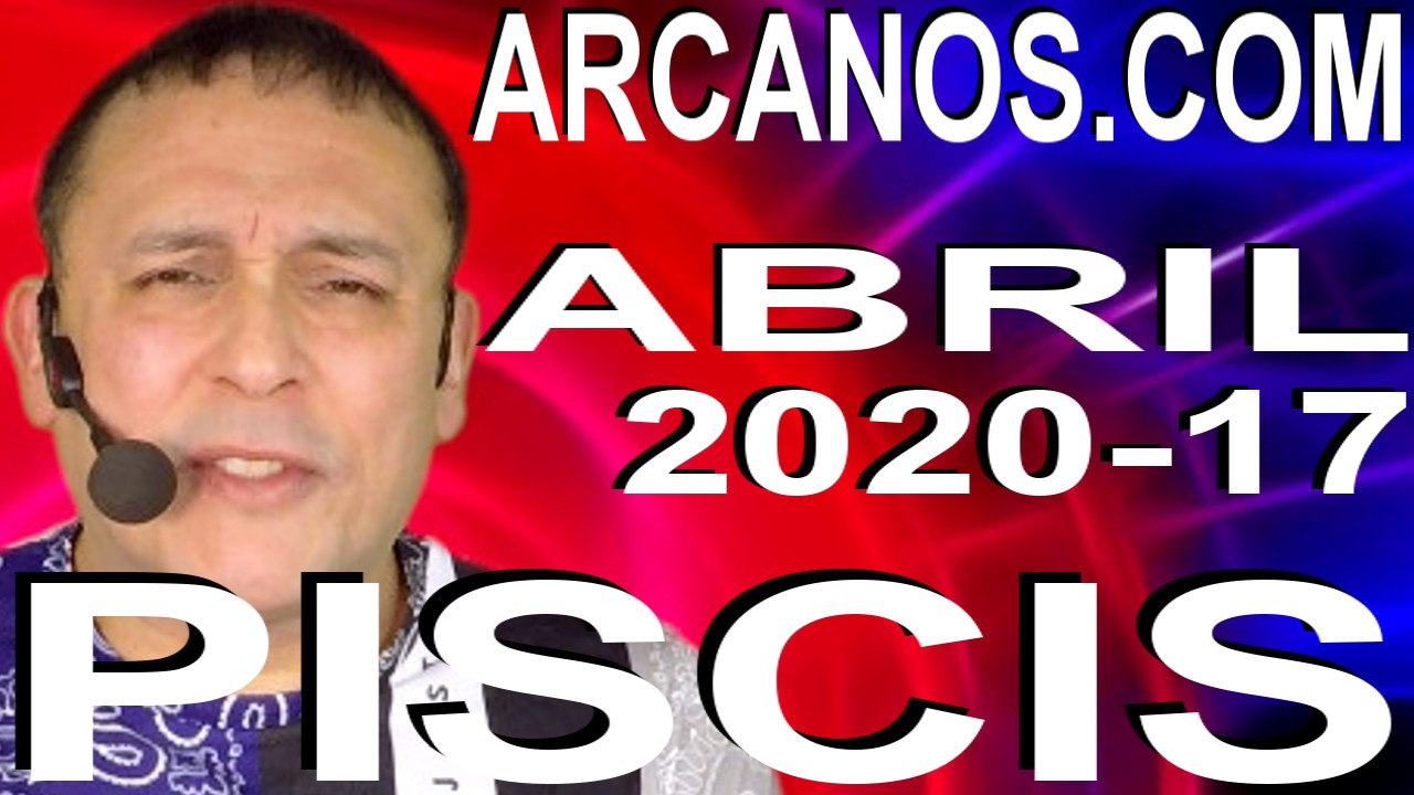 PISCIS ABRIL 2020 ARCANOS.COM - Horóscopo 19 al 25 de abril de 2020 - Semana 17