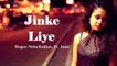 Jinke Liye Hum Rote Hai Full Song By Neha Kakkar & Ft. Jaani | Jinke Liye