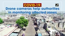 COVID-19: Drone cameras help authorities in monitoring affected zones