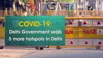 COVID-19: Delhi Government seals 5 more hotspots in Delhi