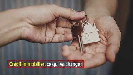 Crédit immobilier, ce qui va changer
