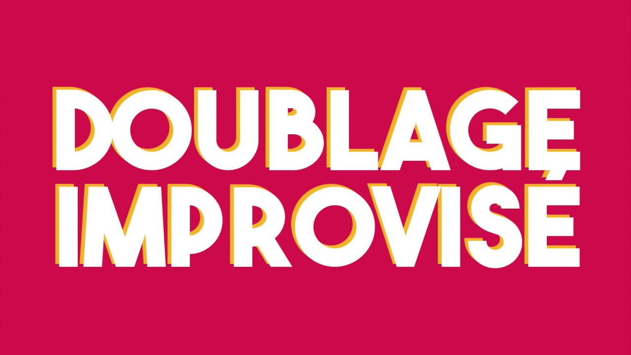 DOUBLAGE IMPROVISÉ #1