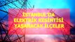 11 Nisan Cumartesi İstanbul elektrik kesintisi! İstanbul'da elektrik kesintisi yaşanacak ilçeler İstanbul'da elektrik ne zaman gelecek?