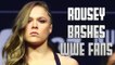 Ronda Rousey Blasts 'Ungrateful' WWE Fans, Explains Why She Left