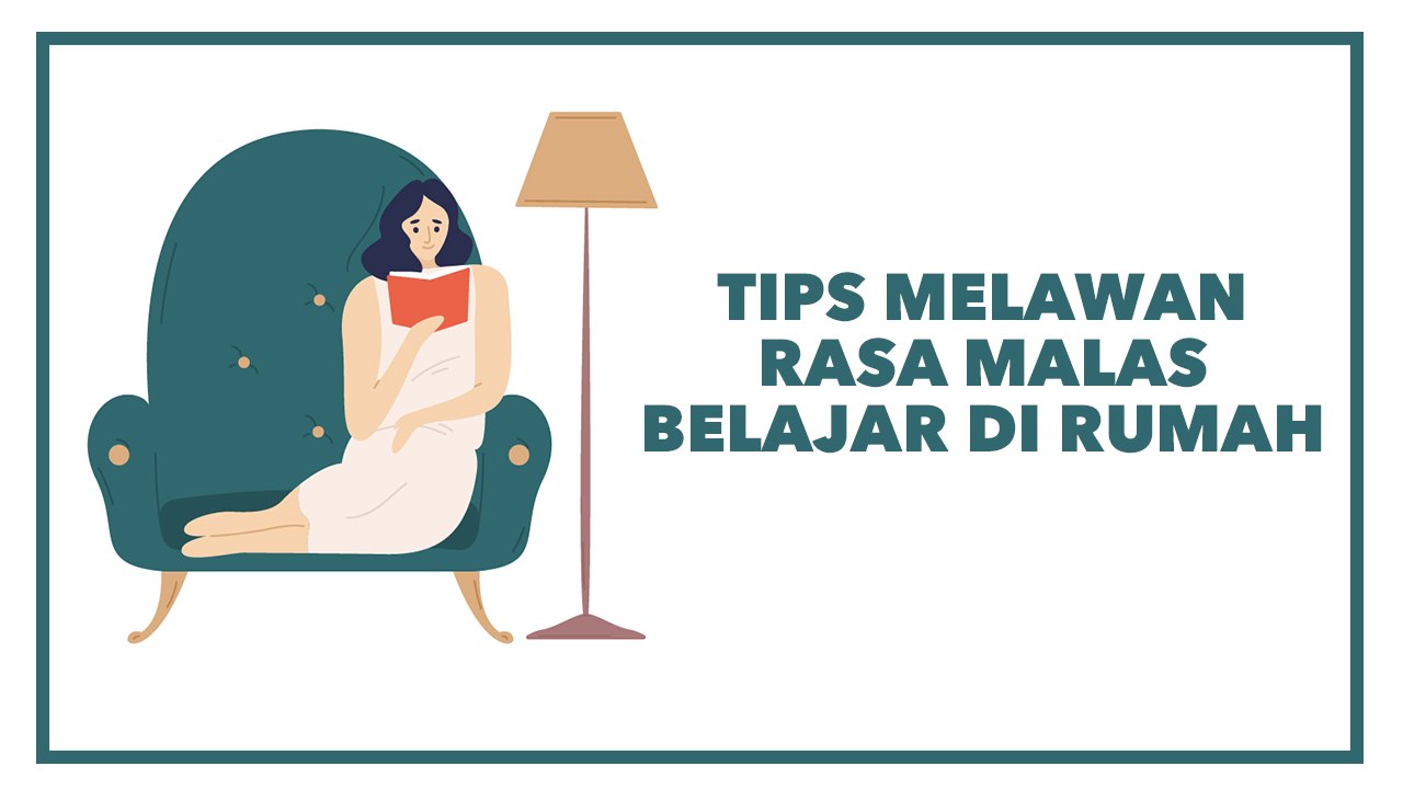 Tips Melawan Rasa Malas Belajar di Rumah