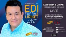 Edi Furra - Era kajrajfil dhe valle LIVE