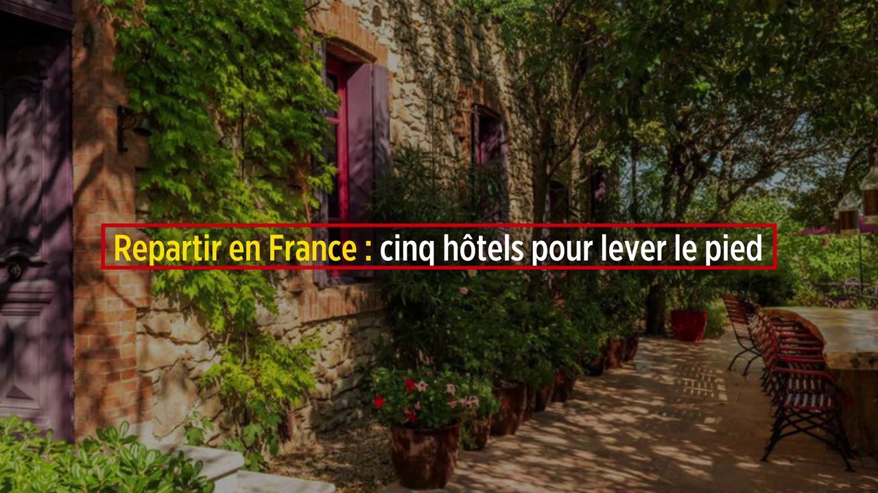 Repartir en France : cinq hôtels pour lever le pied
