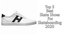 Top 5 Best Skate Shoes For Skateboarding 2020