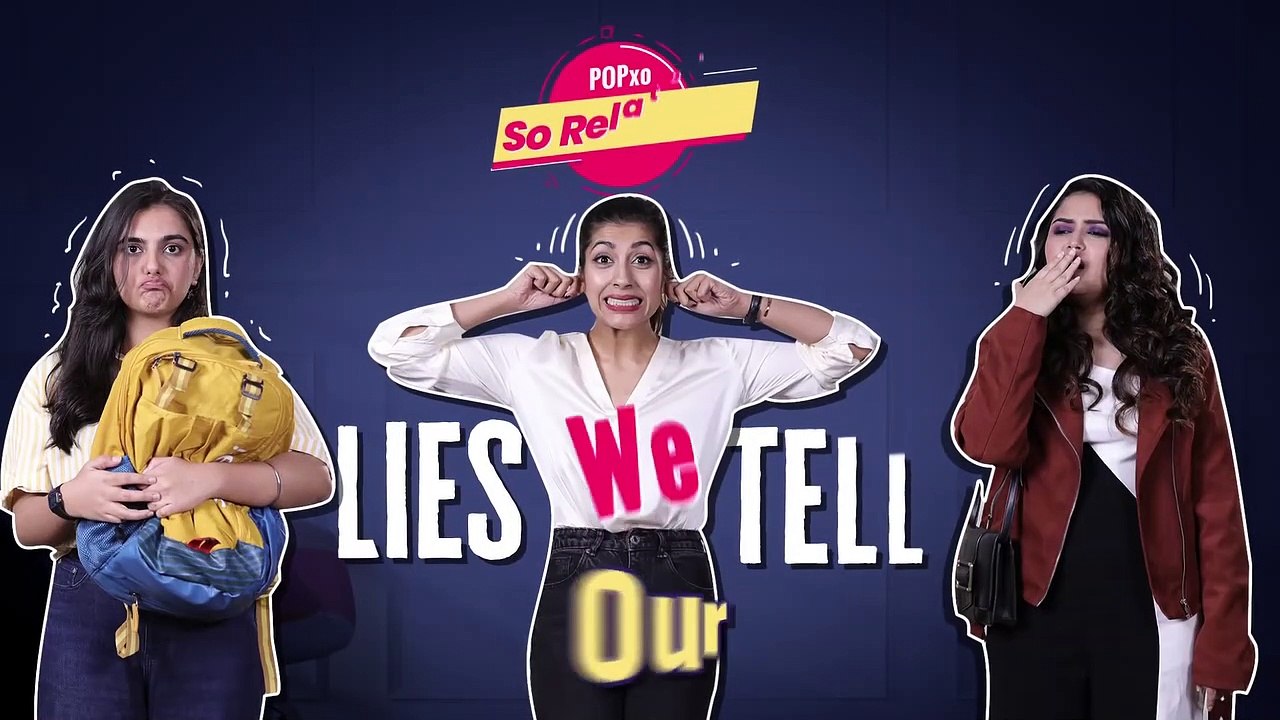 Lies We Tell Our Parents - POPxo So Relatable