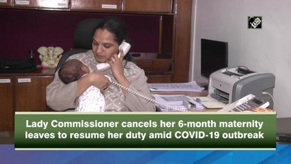 Commissioner cancels her 6-month maternity leaves to resume duty amid COVID-19 outbreak