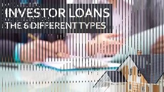 Investor loans The 6 Different Types-