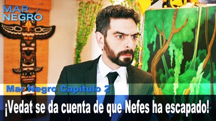 ¡Vedat se da cuenta de que Nefes ha escapado! -Capítulo 2