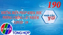 Nhịp cầu y tế - Kỳ 190: Những biện pháp khoa học phòng chống lây nhiễm COVID - 19