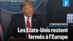 Trump : «Les frontières des Etats-Unis fermées pour l'Europe jusqu'à ce qu'ils aillent mieux»