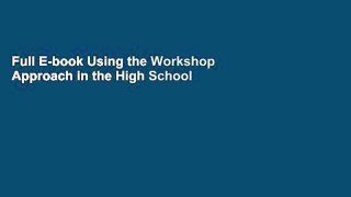 Full E-book Using the Workshop Approach in the High School English Classroom: Modeling Effective