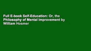 Full E-book Self-Education: Or, the Philosophy of Mental Improvement by William Hosmer