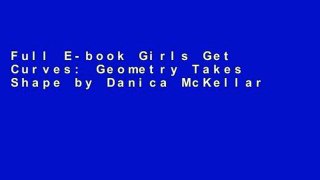 Full E-book Girls Get Curves: Geometry Takes Shape by Danica McKellar