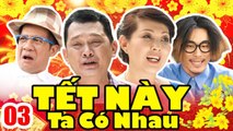 Phim Tết 2020 | Tết Này Ta Có Nhau - Tập 3 | Phim Hài Tết Việt Nam Mới Hay Nhất 2020