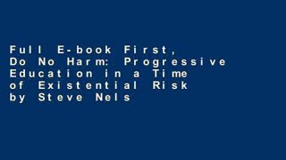 Full E-book First, Do No Harm: Progressive Education in a Time of Existential Risk by Steve Nelson