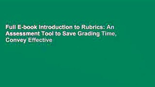 Full E-book Introduction to Rubrics: An Assessment Tool to Save Grading Time, Convey Effective
