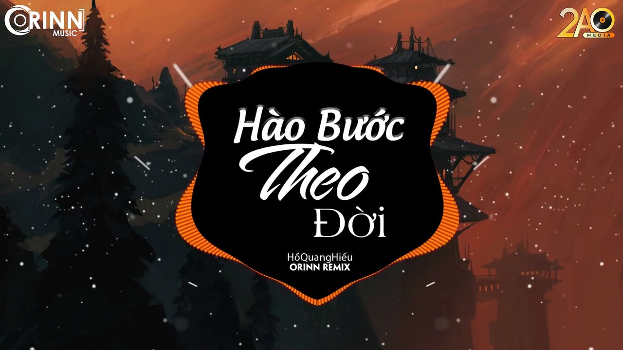 Hào Bước Theo Đời (Orinn Remix) - Hồ Quang Hiếu - Bản Remix Cực Căng Hay Nhất 2019