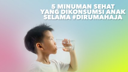 5 Minuman Sehat yang Dikonsumsi Anak Selama #DiRumahAja
