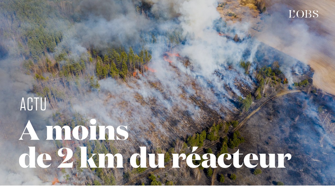 L'incendie dans la zone d'exclusion de Tchernobyl en Ukraine se rapproche d'un réacteur radioactif