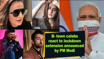 B- town celebs react to lockdown extension announced by PM Modi