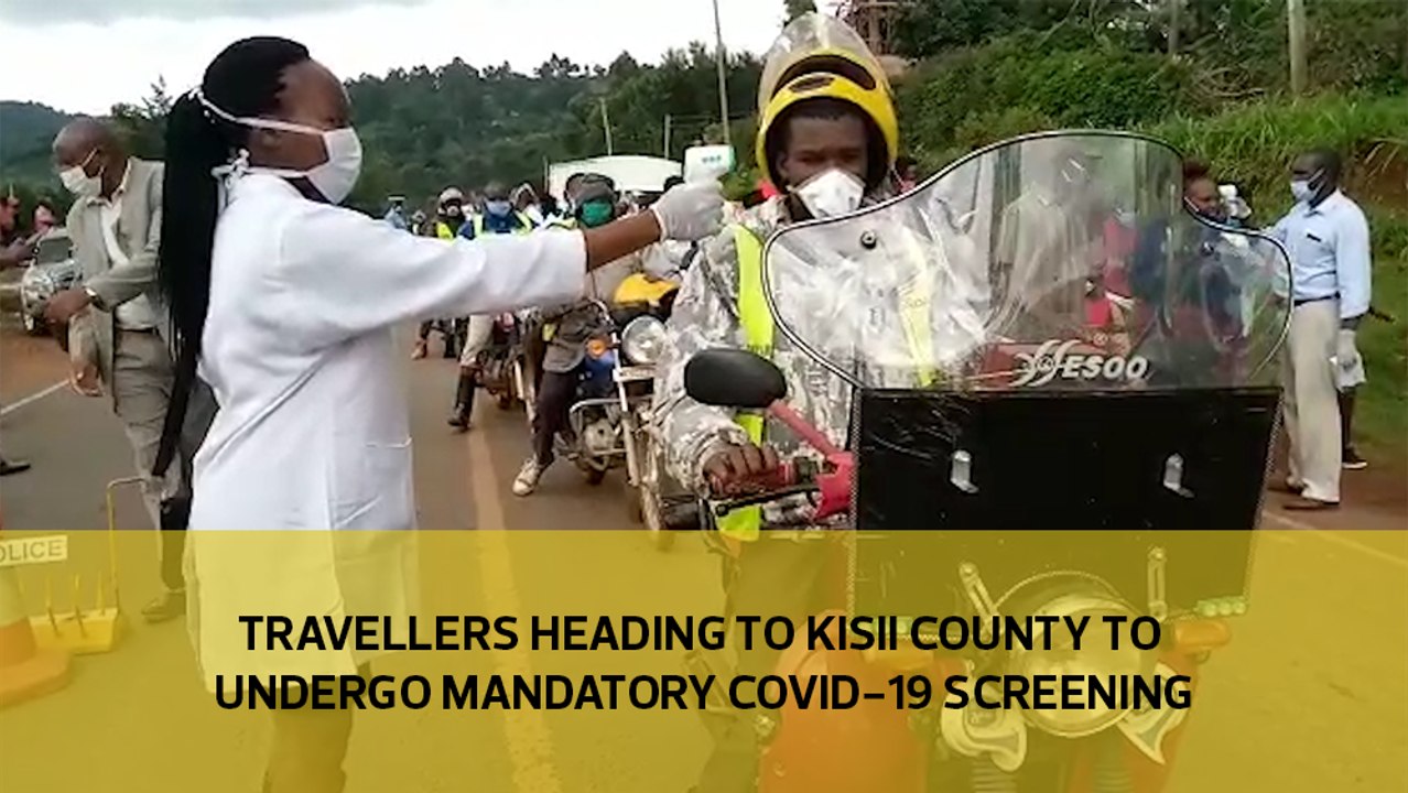 Travellers heading to Kisii county to undergo mandatory Covid-19 screening