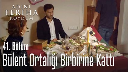 Bülent ortalığı birbirine kattı - Adını Feriha Koydum 41. Bölüm