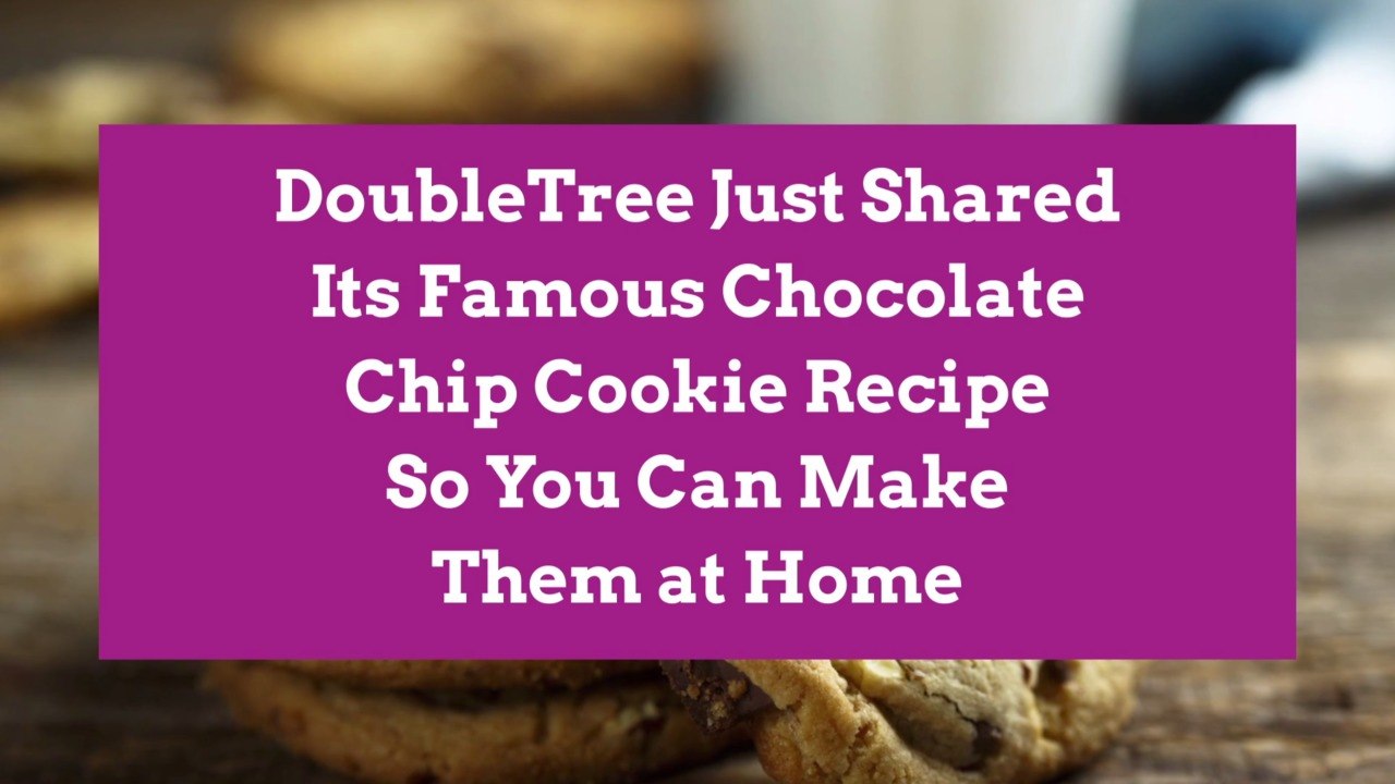 DoubleTree Just Shared Its Famous Chocolate Chip Cookie Recipe So You Can Make Them at Home