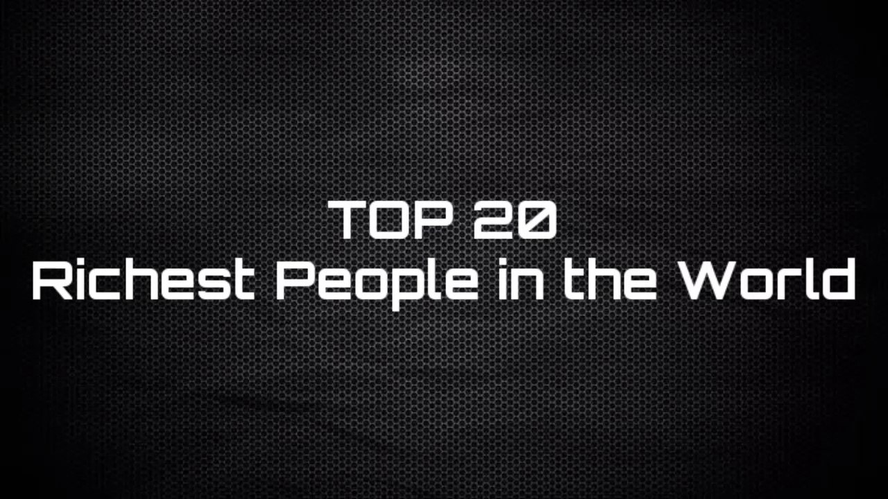 Top 20 - Richest People in the World