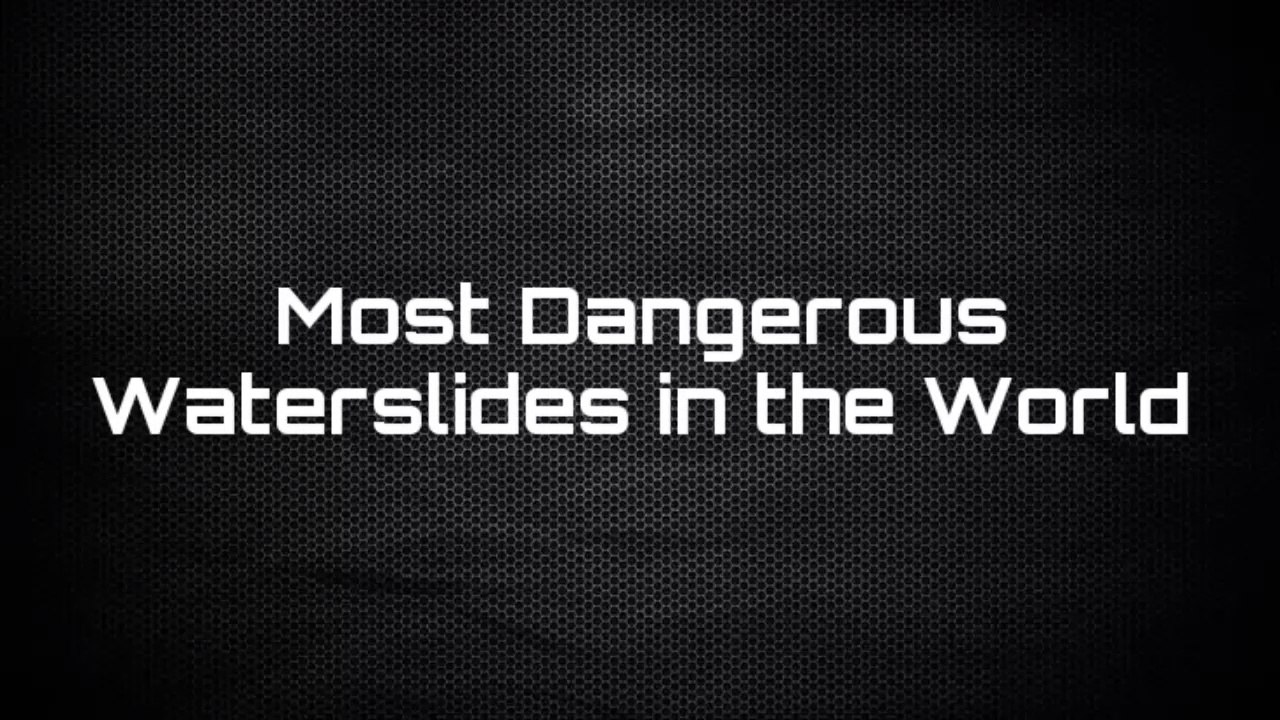 Most Dangerous Waterslides in the World