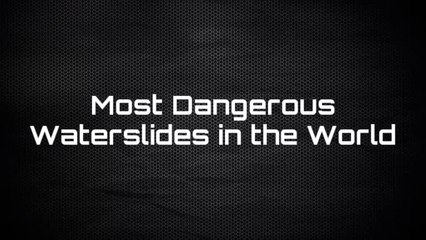 Most Dangerous Waterslides in the World