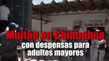 Multan en Chihuahua con despensas para adultos mayores por no cumplir el aislamiento