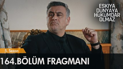 Eşkıya Dünyaya Hükümdar Olmaz 164. Bölüm Fragmanı